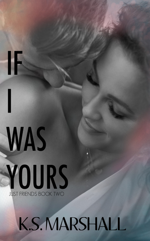 If I Was Yours (Just Friends Duet, #2)