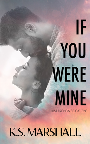 If You Were Mine (Just Friends Duet,  #1)