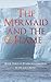 The Mermaid and the Flame by Pelagius Nemo