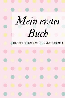 Mein erstes Buch geschrieben und gemalt von mir: das Schreibbuch für Kinder mit Platz für die eigene Zeichnung dazu (German Edition)