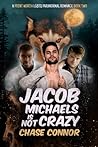 Jacob Michaels Is Not Crazy by Chase Connor
