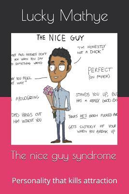 The nice guy syndrome: Personality that kills attraction (Lucky Mathye)