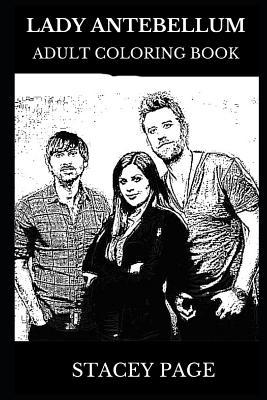 Lady Antebellum Adult Coloring Book Multiple Grammy Awards Nominees And Country Legends Acclaimed Lyricists And Musical Icons Inspired Adult Coloring Book By Stacey Page