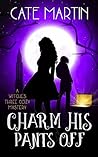 Charm His Pants Off by Cate Martin