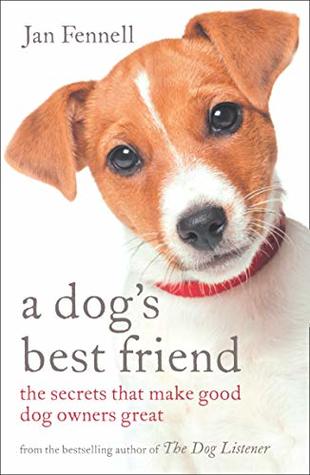A Dog’s Best Friend: The Secrets that Make Good Dog Owners Great (Kindle Edition)