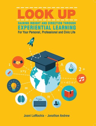 Look Up: Gaining Insight and Direction Through Experiential Learning For Your Personal, Professional and Civic Life