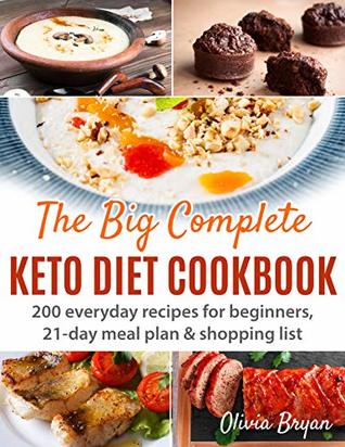 The Big Complete Keto Diet Cookbook: 200 Easy Recipes For Beginners - 21 Day Meal Plan - Shopping List (Kindle Edition)