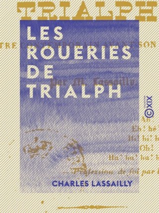 Les Roueries de Trialph: Notre contemporain avant son suicide (French Edition)