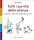 Tutti i perché della scienz...