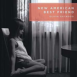 New American Best Friend By Olivia Gatwood