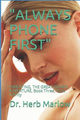 "ALWAYS PHONE FIRST": PARENTING, THE GREAT (SCARY) ADVENTURE, Book Three, 19 to Infinity