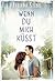 Wenn du mich küsst by Juliana Stone