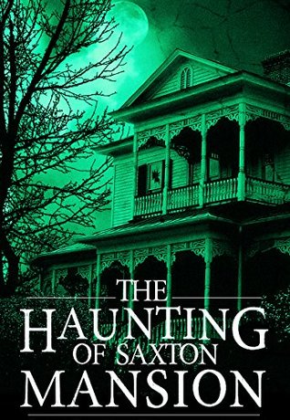The Haunting of Saxton Mansion (A Riveting Haunted House Mystery, #5)