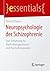 Neuropsychologie der Schizophrenie: Eine Einführung für Psychotherapeutinnen und Psychotherapeuten (essentials) (German Edition)