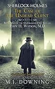 Sherlock Holmes and the Case of the Undead Client: Being Book One of the Unpublished Case Files of John H. Watson, MD