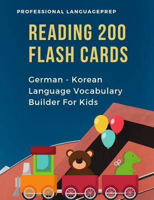 Reading 200 Flash Cards German - Korean Language Vocabulary Builder For Kids: Practice Basic Sight Words list activities books to improve reading skills with pictures dictionary games for babies, toddlers, preschool, kindergarten and 1st, 2nd, 3rd grade.