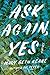 Ask Again, Yes