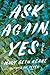 Ask Again, Yes