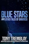 Blue Stars and Other Tales of Darkness by Tony Tremblay