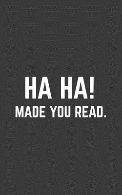 Ha-Ha! Made You Read: Ha-Ha! Made You Read Notebook - Funny English Teachers Back To School Doodle Diary Book To Drink In Langague Arts Class! Nerd For Bookworms, Readers, Writers, Spelling Bees And Spellers - Haha