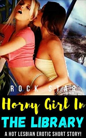 Horny Girl In The Library: A Hot Lesbian Erotic Short Story! (Kindle Edition)