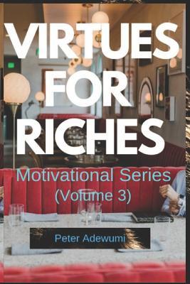 Virtues for Riches: Volume 3 (Motivational Series)