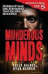 Murderous Minds Volume 5: Stories of Real Life Murderers That Escaped the Headlines
