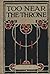 Too Near the Throne: An His...