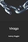 Virago by Aubrey Noggler Virago by Aubrey Noggler