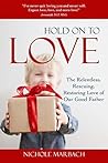 Hold On to Love: The Relentless, Rescuing, Restoring Love of Our Good Father