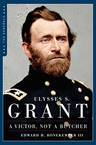 Ulysses S. Grant: A Victor, Not a Butcher: The Military Genius of the Man Who Won the Civil War (Kindle Edition)