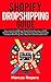 Shopify Dropshipping Guide: How to build a $100K per Month Online Business in 2019. Combine Dropshipping, Affiliate Marketing, Email Marketing & Facebook ... into 1 Massive E-Commerce Business