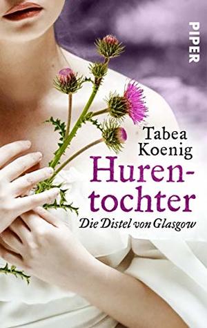Hurentochter - Die Distel von Glasgow (The Flowers of Scotland, #1)