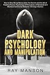 Dark Psychology And Manipulation: How to Stop Being Manipulated, the Secrets and the Art of Reading People. Psychology of Persuasion, of Narcissist and Machiavellian Human Behavior. Winning Influence.