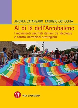 Al di là dell'arcobaleno. I movimenti pacifisti italiani tra ideologie e contro narrazioni strategiche (Paperback)