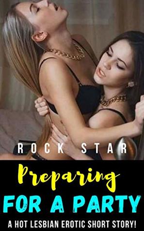 Preparing For A Party: A Hot Lesbian Erotic Short Story! (Kindle Edition)