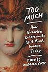 Book cover for Too Much: How Victorian Constraints Still Bind Women Today