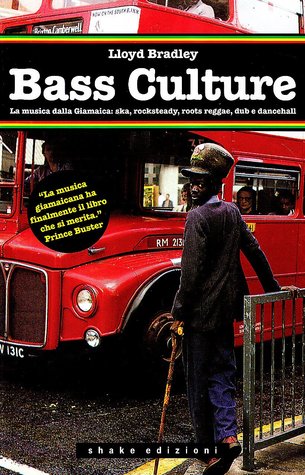 Bass Culture. La musica dalla Giamaica: ska, rocksteady, roots reggae, dub e dancehall
