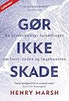 Gør ikke skade by Henry Marsh
