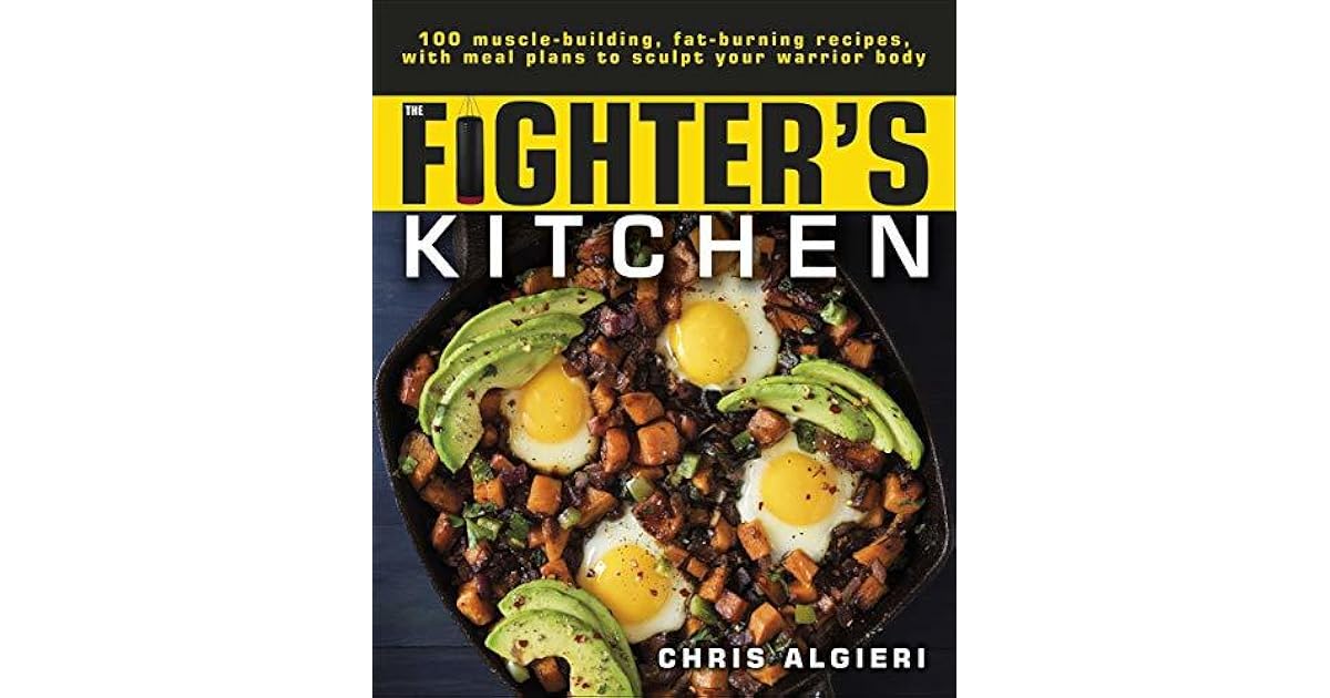 The Fighter S Kitchen 100 Muscle Building Fat Burning Recipes