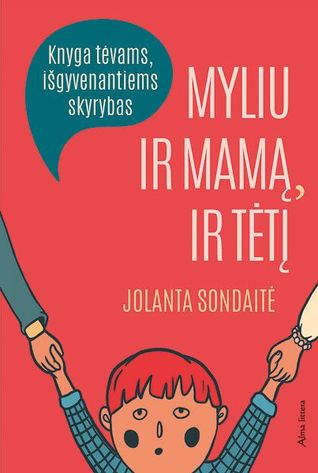 Myliu ir mamą, ir tėtį. Knyga tėvams, išgyvenantiems skyrybas (Paperback)