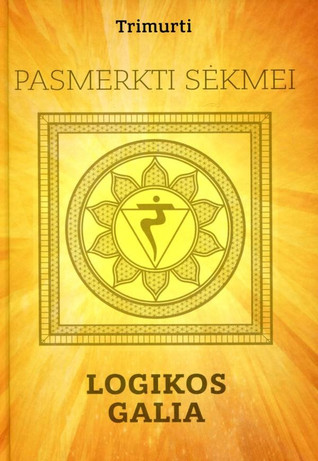 Pasmerkti sėkmei. Logikos galia