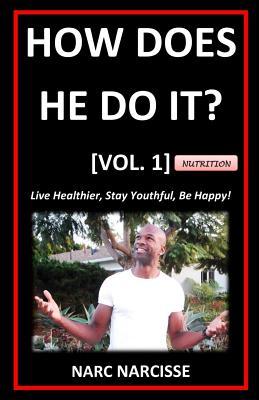 How Does He Do It? [Vol. 1]: Live Healthier, Stay Youthful, Be Happy!