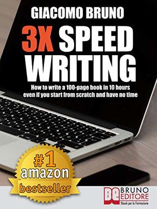 3X Speed Writing: How to write a 100-page book in 10 hours even if you start from scratch and have no time (Kindle Edition)