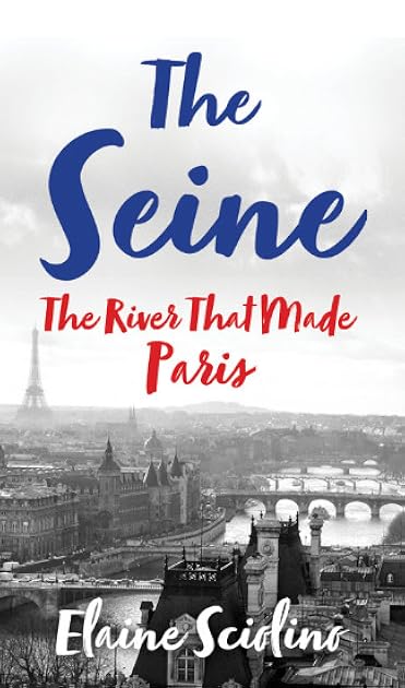 The Seine: The River that Made Paris