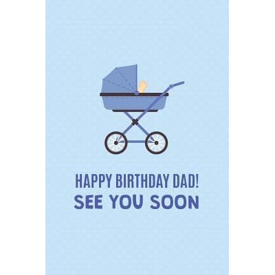 Happy Birthday Husband And Dad Happy Birthday Dad! See You Soon!: Birthday Surprises For Him; Ideas For  Birthday Surprises For Husband; Pregnancy Announcement Book For Husband;  Fun Creative Pregnancy Announcements Ideas Blue Diary; Cute New Born Baby