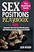 Sex Positions Playbook: The Illustrated Guide With 105 Arousing, Exciting And Mind Blowing Sex Positions (Kama Sutra And Others)
