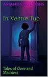 In Ventre Tuo: Tales of Gore and Madness
