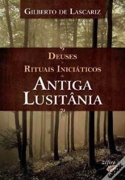 Deuses E Rituais Iniciáticos Da Antiga Lusitânia (Paperback)