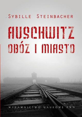 Auschwitz. Obóz i miasto